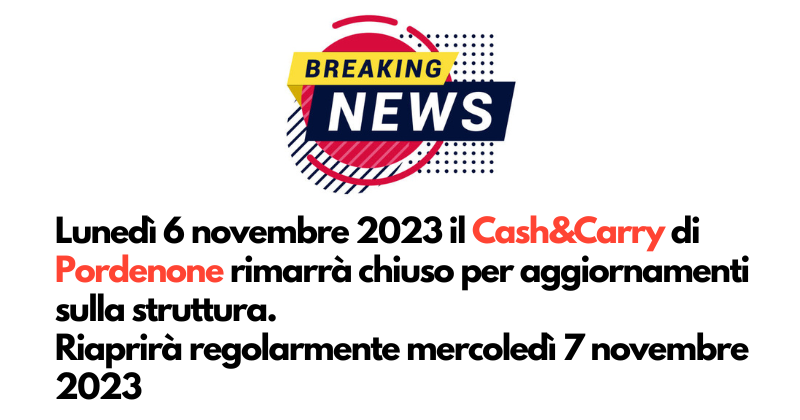 Comunicazione chiusura Cash&Carry Pordenone lunedì 6 novembre 2023